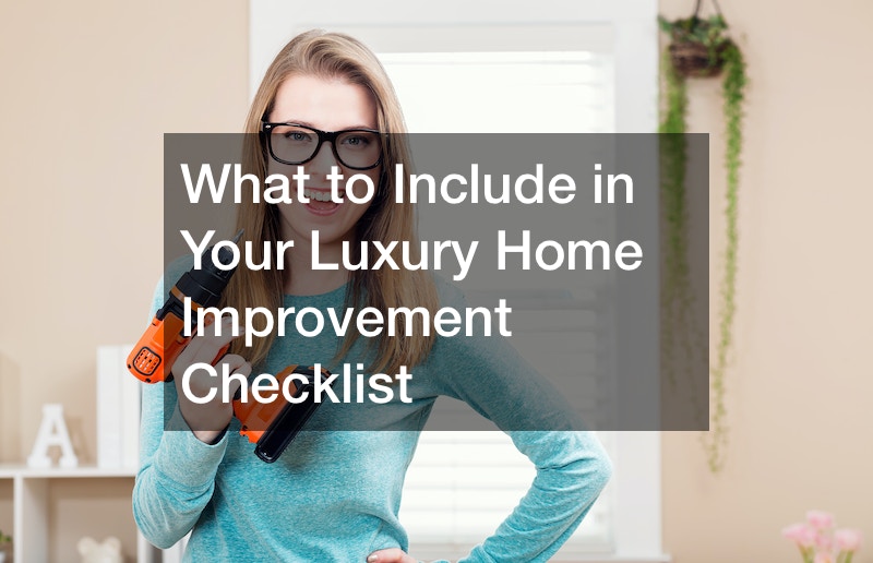 What to Include in Your Luxury Home Improvement Checklist - Family Badge