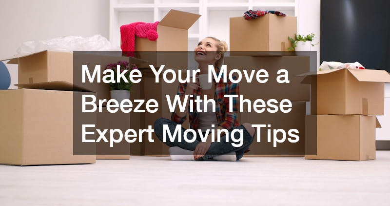Make Your Move a Breeze With These Expert Moving Tips - Family Badge